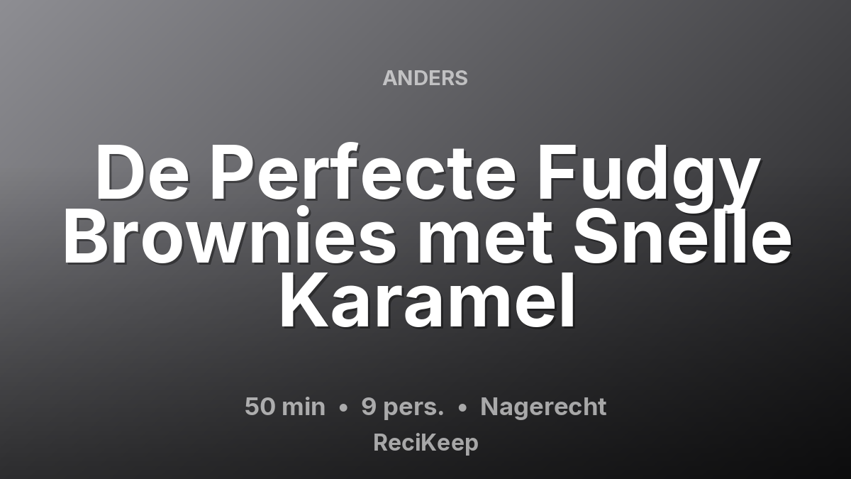 Receptkaart De Perfecte Fudgy Brownies met Snelle Karamel – Nagerecht
