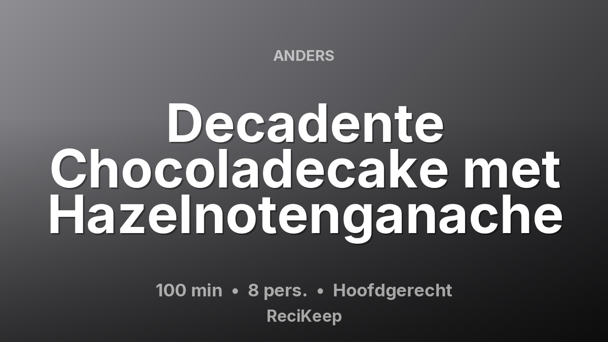 Receptkaart Decadente Chocoladecake met Hazelnotenganache – Hoofdgerecht