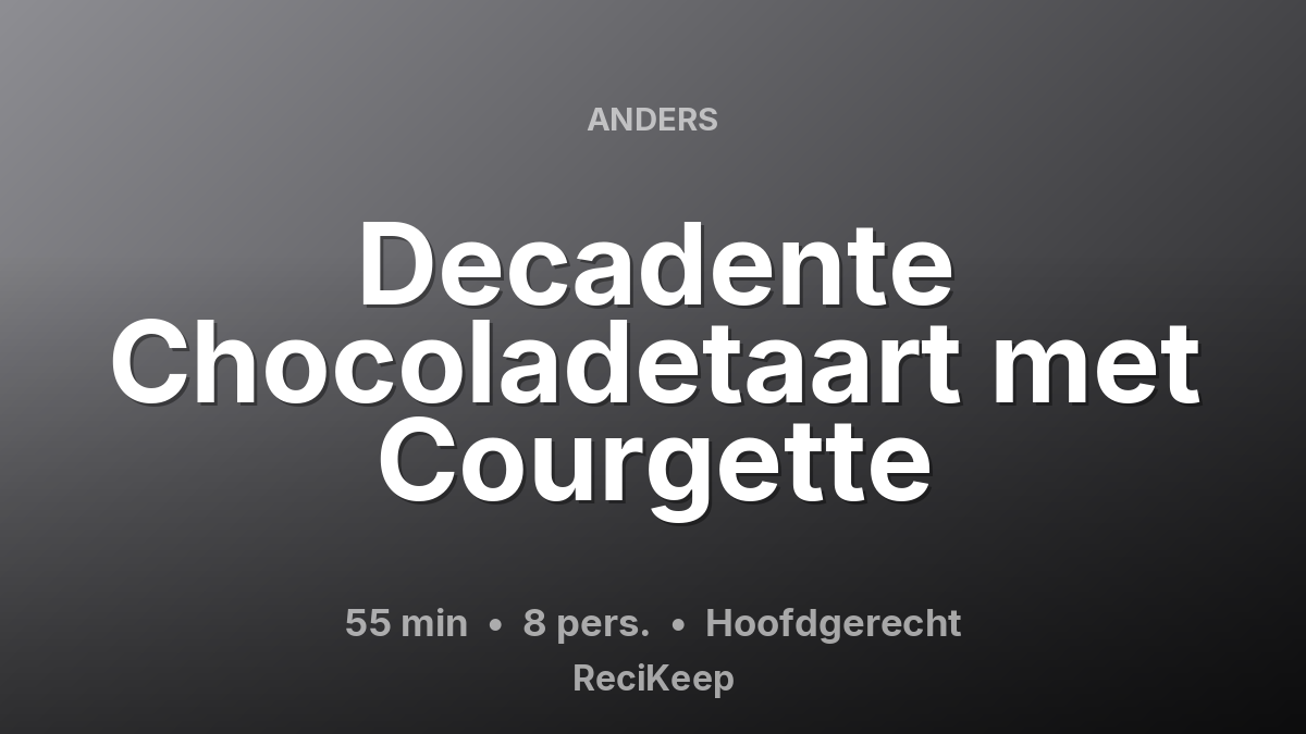 Receptkaart Decadente Chocoladetaart met Courgette – Hoofdgerecht