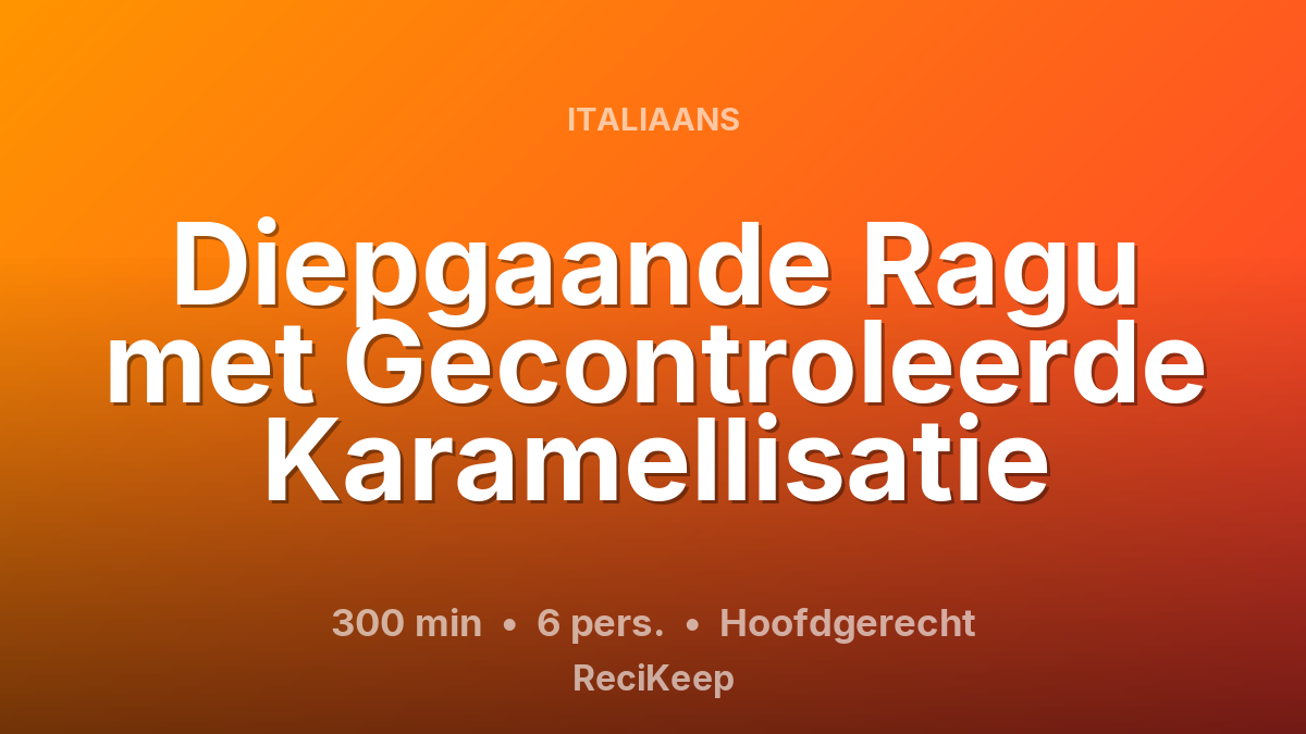 Receptkaart Diepgaande Ragu met Gecontroleerde Karamellisatie – Hoofdgerecht