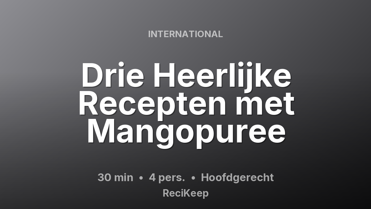 Receptkaart Drie Heerlijke Recepten met Mangopuree – Hoofdgerecht