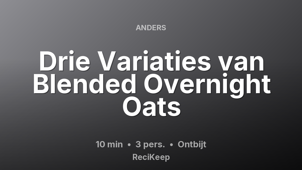 Receptkaart Drie Variaties van Blended Overnight Oats – Ontbijt