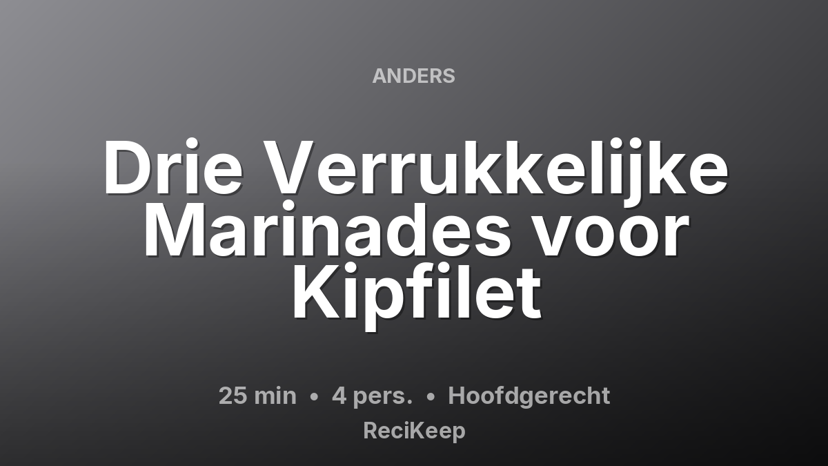 Receptkaart Drie Verrukkelijke Marinades voor Kipfilet – Hoofdgerecht