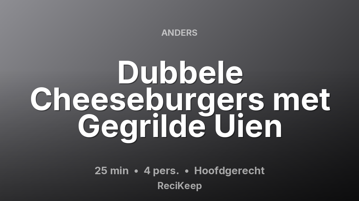 Receptkaart Dubbele Cheeseburgers met Gegrilde Uien – Hoofdgerecht