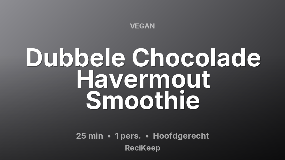 Receptkaart Dubbele Chocolade Havermout Smoothie – Hoofdgerecht