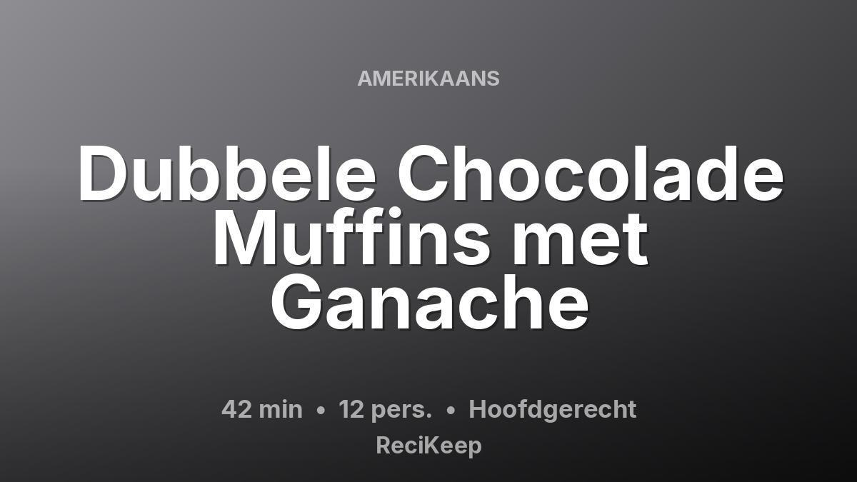 Receptkaart Dubbele Chocolade Muffins met Ganache – Hoofdgerecht