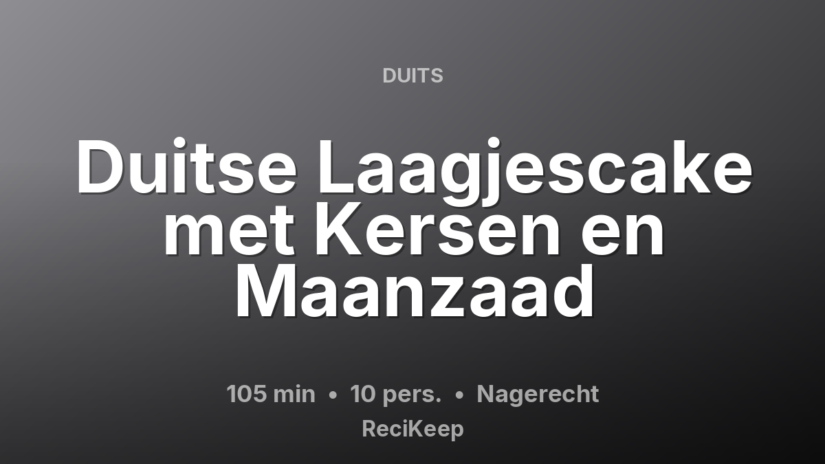 Receptkaart Duitse Laagjescake met Kersen en Maanzaad – Nagerecht