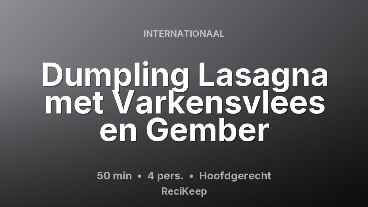 Receptkaart Dumpling Lasagna met Varkensvlees en Gember – Hoofdgerecht