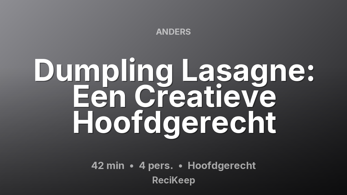 Receptkaart Dumpling Lasagne: Een Creatieve Hoofdgerecht – Hoofdgerecht