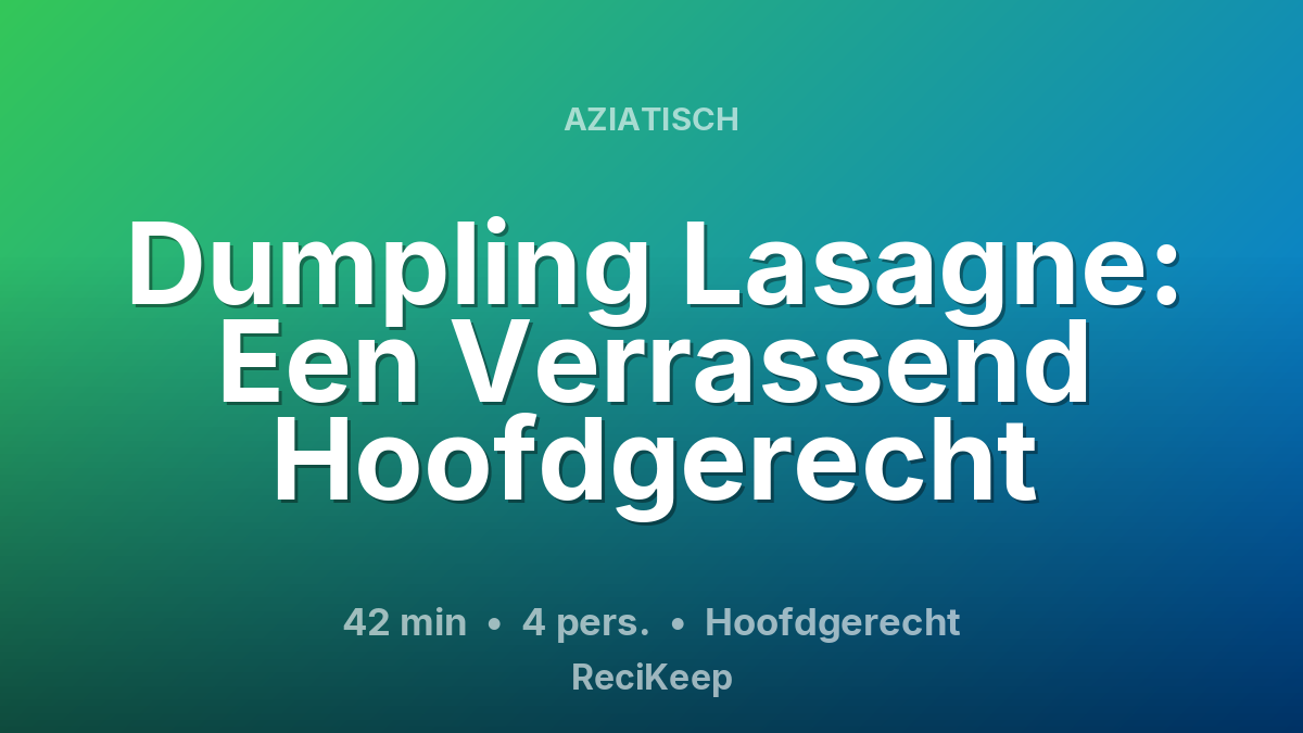 Receptkaart Dumpling Lasagne: Een Verrassend Hoofdgerecht – Hoofdgerecht