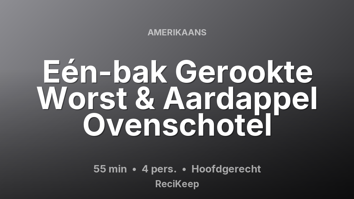 Receptkaart Eén-bak Gerookte Worst & Aardappel Ovenschotel – Hoofdgerecht