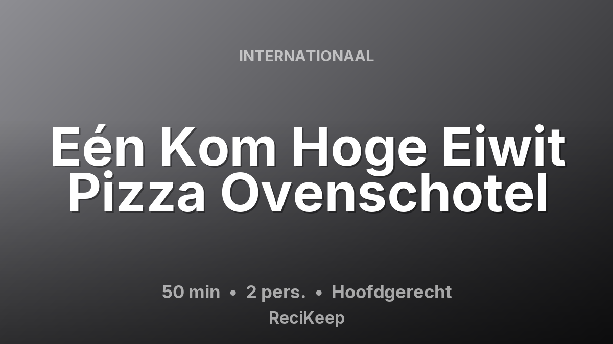 Receptkaart Eén Kom Hoge Eiwit Pizza Ovenschotel – Hoofdgerecht