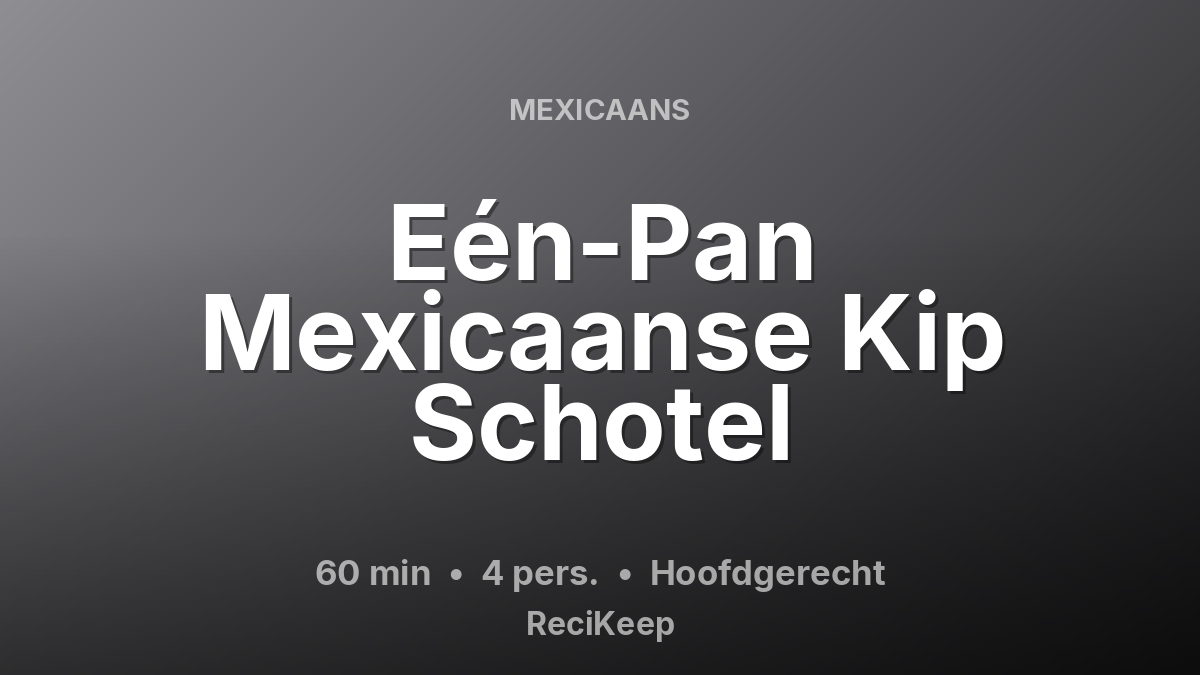 Receptkaart Eén-Pan Mexicaanse Kip Schotel – Hoofdgerecht