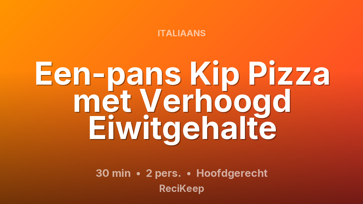 Receptkaart Een-pans Kip Pizza met Verhoogd Eiwitgehalte – Hoofdgerecht