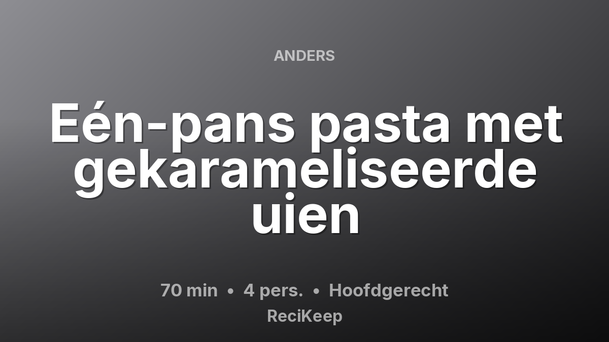 Receptkaart Eén-pans pasta met gekarameliseerde uien – Hoofdgerecht