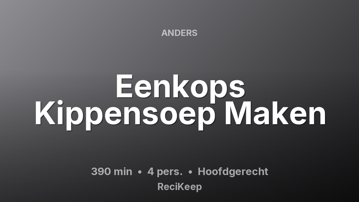 Receptkaart Eenkops Kippensoep Maken – Hoofdgerecht
