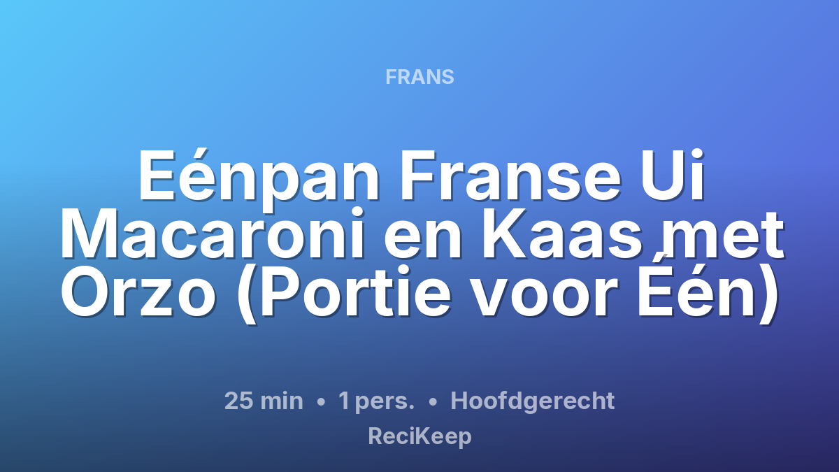 Receptkaart Eénpan Franse Ui Macaroni en Kaas met Orzo (Portie voor Één) – Hoofdgerecht