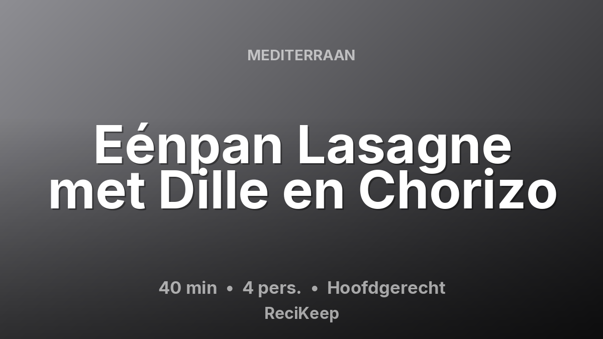Receptkaart Eénpan Lasagne met Dille en Chorizo – Hoofdgerecht