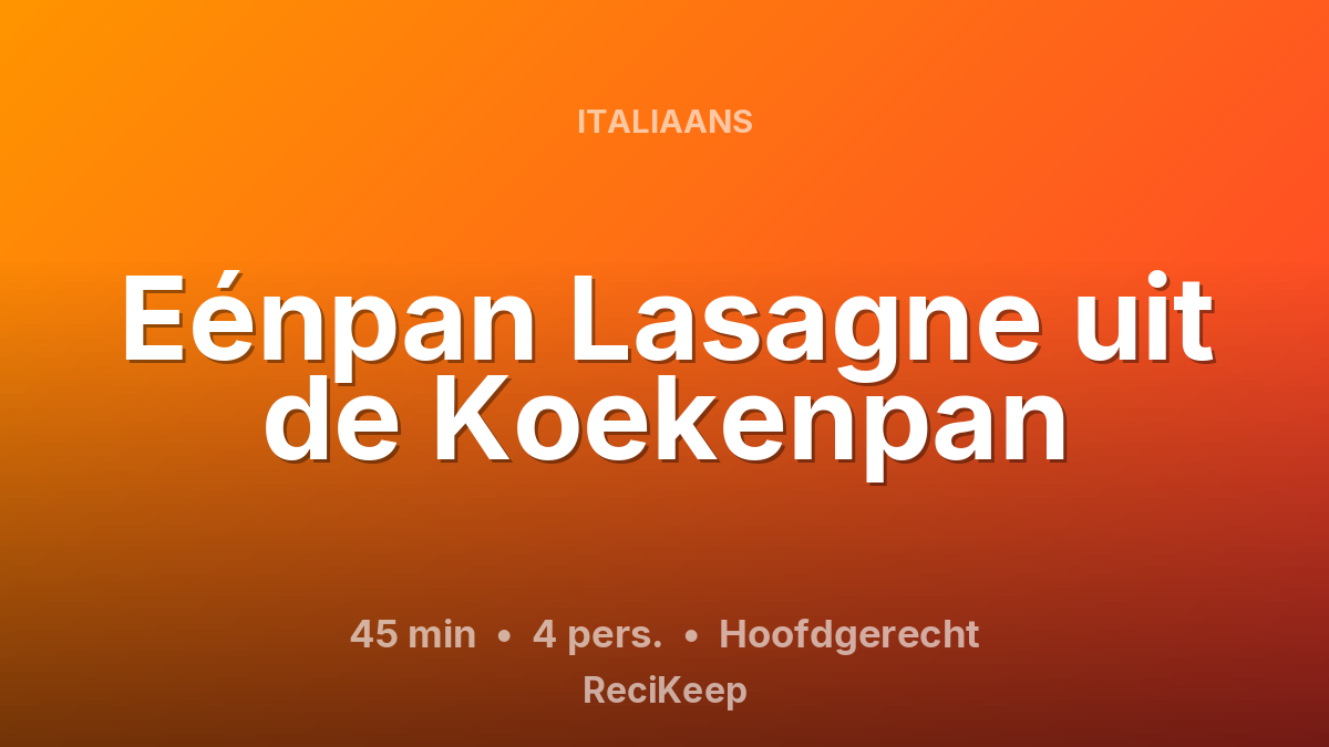 Receptkaart Eénpan Lasagne uit de Koekenpan – Hoofdgerecht