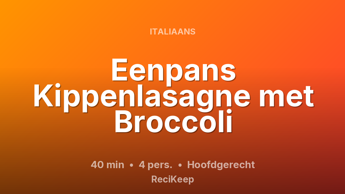 Receptkaart Eenpans Kippenlasagne met Broccoli – Hoofdgerecht
