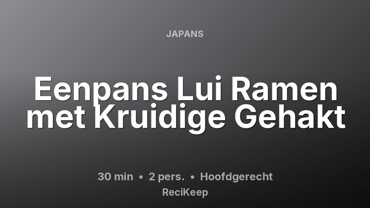 Receptkaart Eenpans Lui Ramen met Kruidige Gehakt – Hoofdgerecht