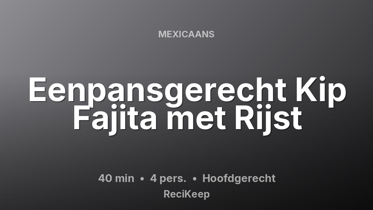 Receptkaart Eenpansgerecht Kip Fajita met Rijst – Hoofdgerecht