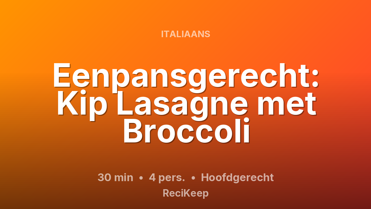 Receptkaart Eenpansgerecht: Kip Lasagne met Broccoli – Hoofdgerecht