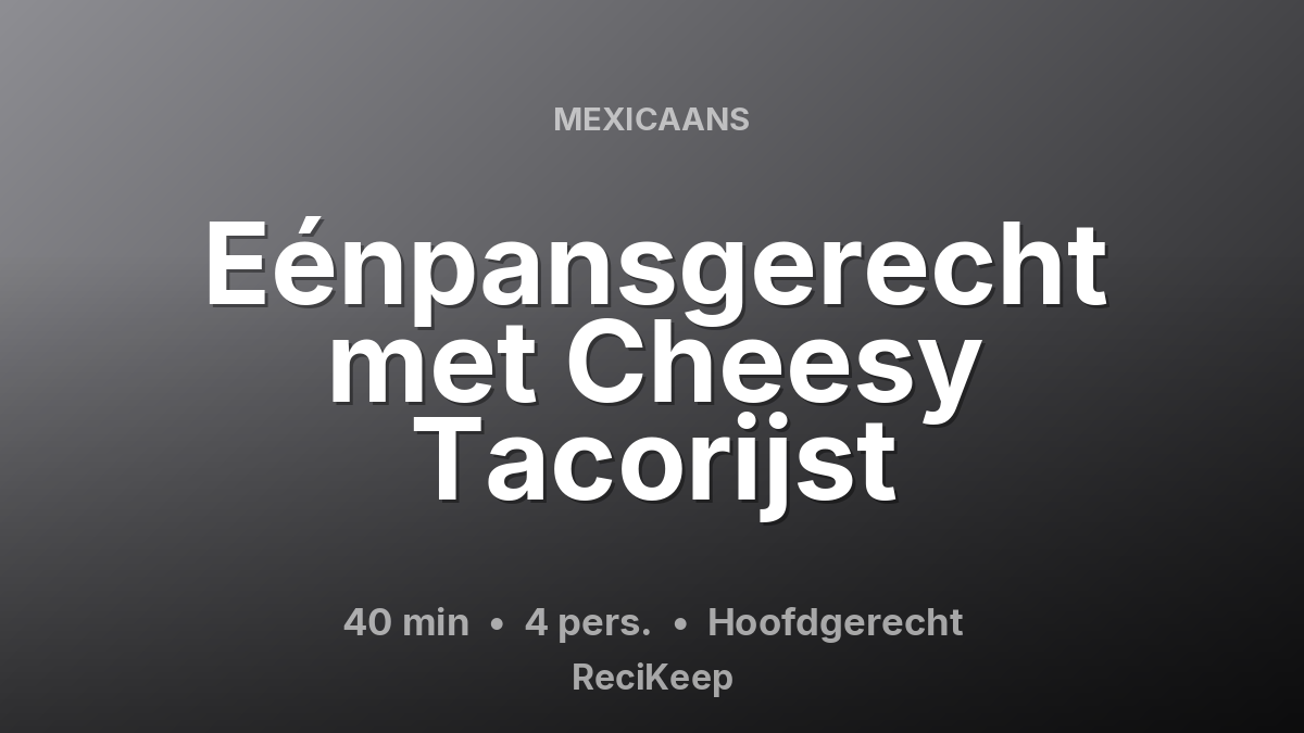Receptkaart Eénpansgerecht met Cheesy Tacorijst – Hoofdgerecht