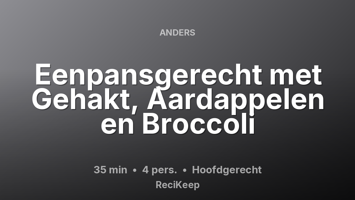 Receptkaart Eenpansgerecht met Gehakt, Aardappelen en Broccoli – Hoofdgerecht