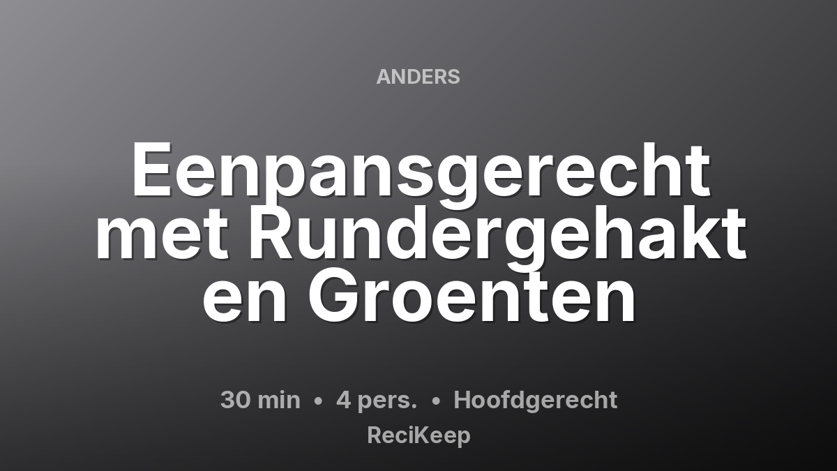 Receptkaart Eenpansgerecht met Rundergehakt en Groenten – Hoofdgerecht