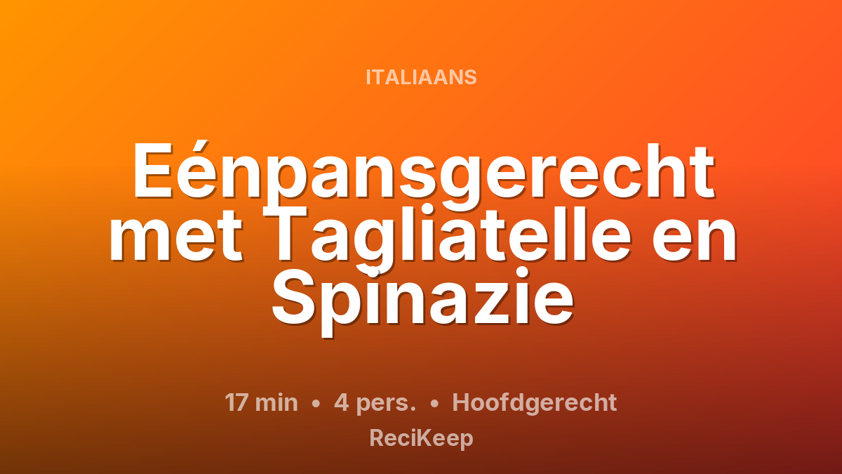 Receptkaart Eénpansgerecht met Tagliatelle en Spinazie – Hoofdgerecht
