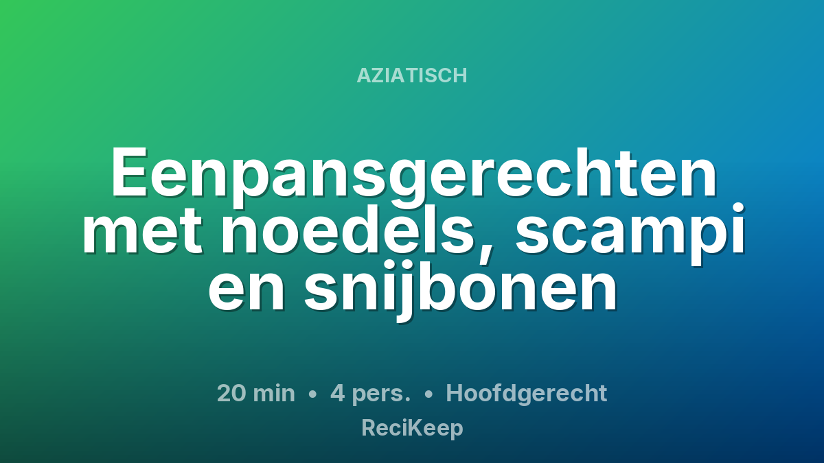 Receptkaart Eenpansgerechten met noedels, scampi en snijbonen – Hoofdgerecht