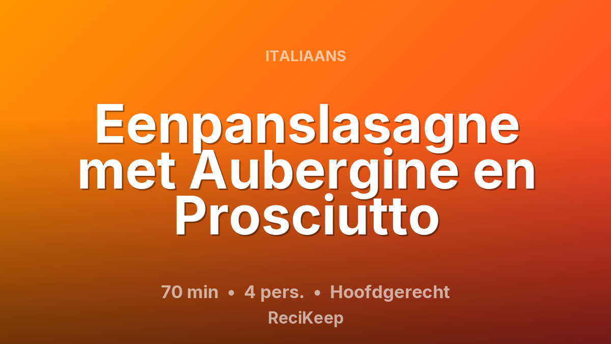 Receptkaart Eenpanslasagne met Aubergine en Prosciutto – Hoofdgerecht