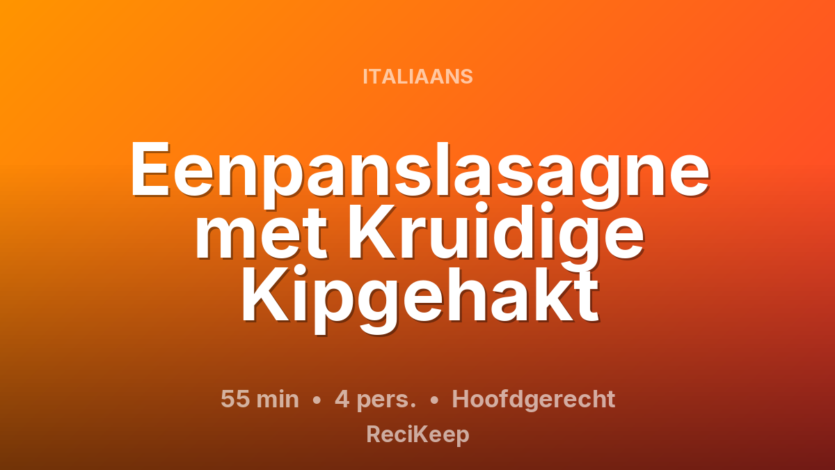 Receptkaart Eenpanslasagne met Kruidige Kipgehakt – Hoofdgerecht