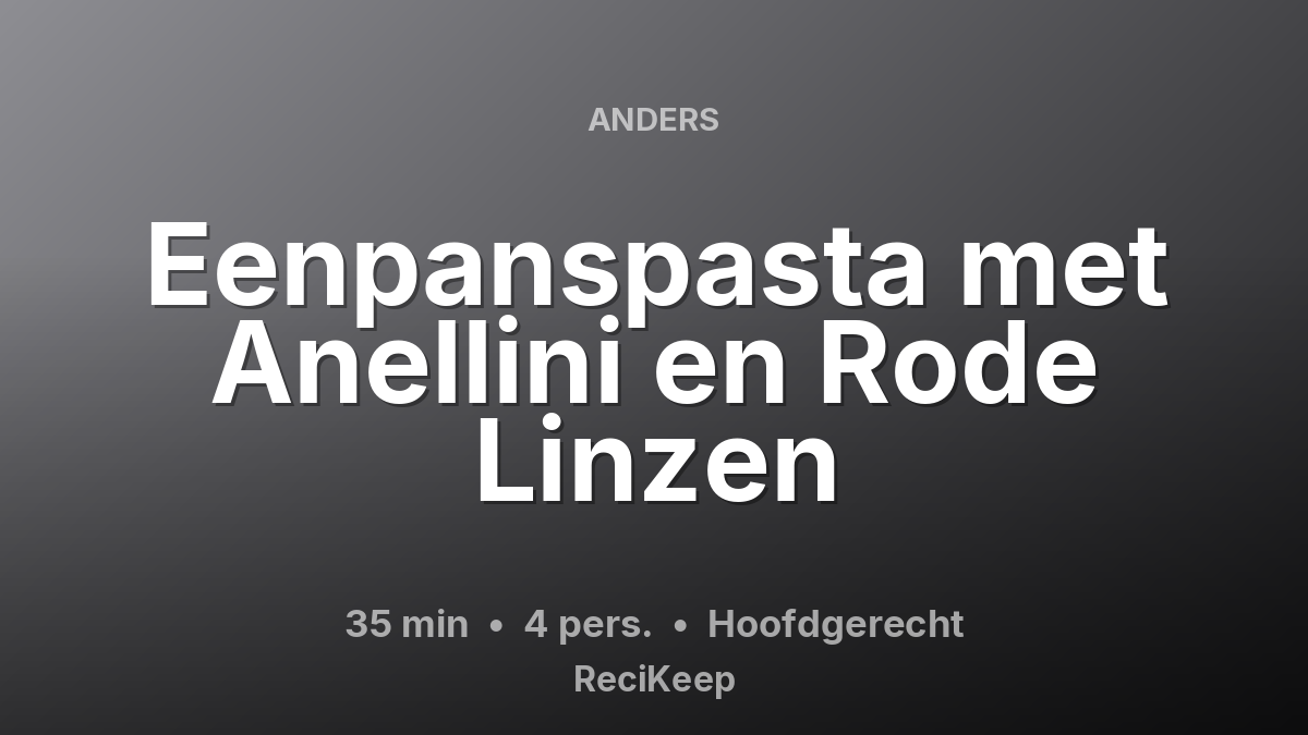 Receptkaart Eenpanspasta met Anellini en Rode Linzen – Hoofdgerecht