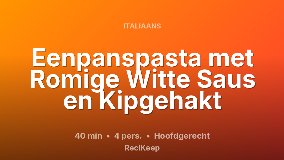 Receptkaart Eenpanspasta met Romige Witte Saus en Kipgehakt – Hoofdgerecht