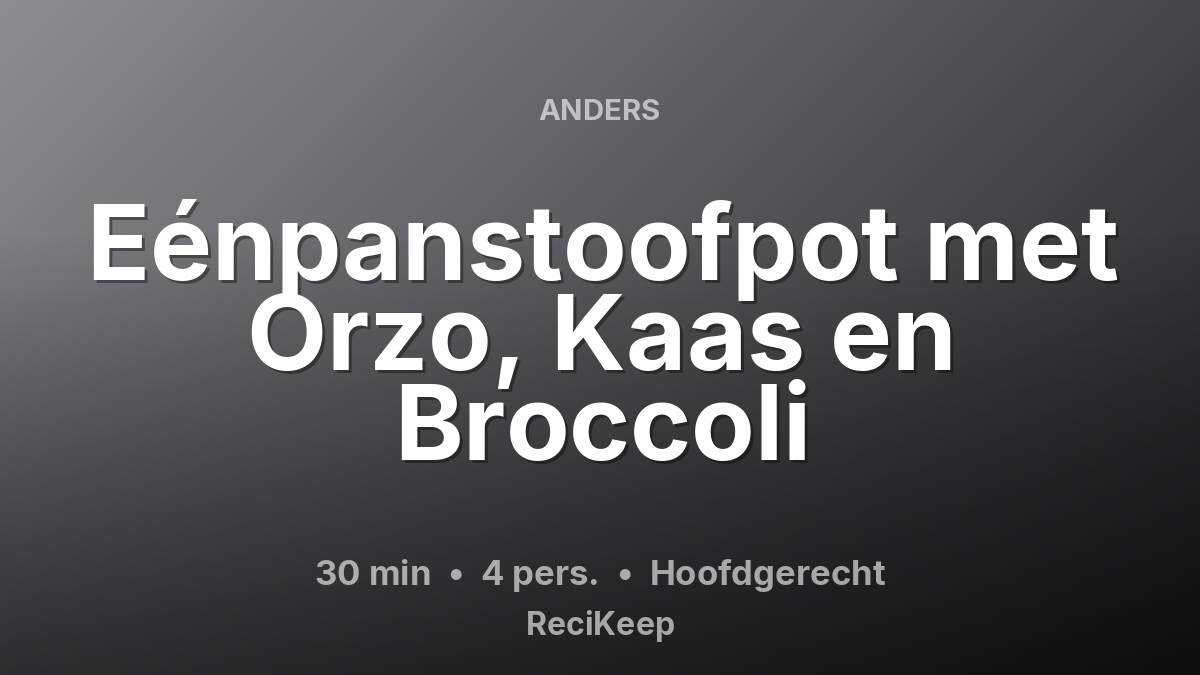 Receptkaart Eénpanstoofpot met Orzo, Kaas en Broccoli – Hoofdgerecht