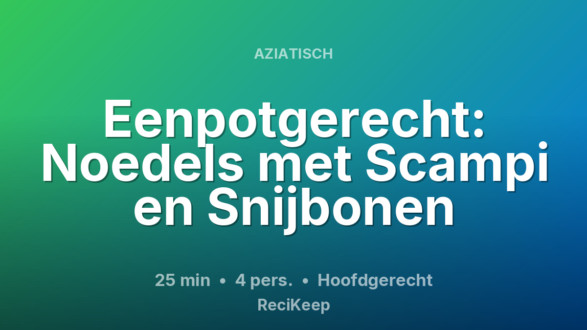 Receptkaart Eenpotgerecht: Noedels met Scampi en Snijbonen – Hoofdgerecht