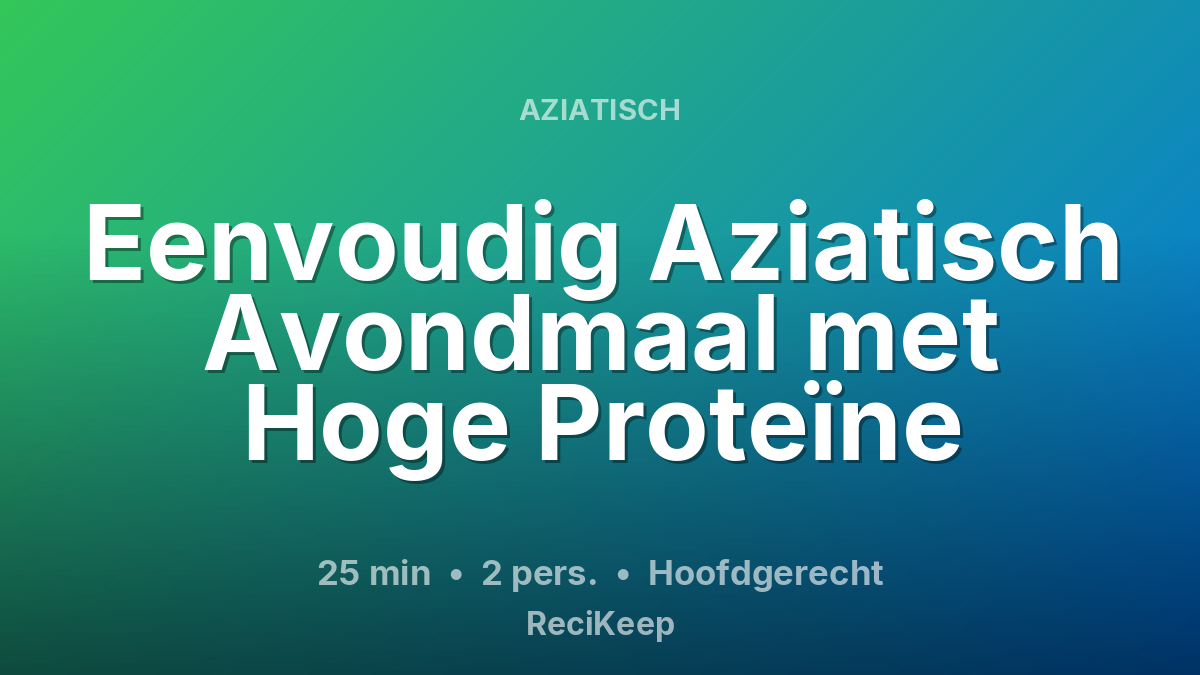 Receptkaart Eenvoudig Aziatisch Avondmaal met Hoge Proteïne – Hoofdgerecht
