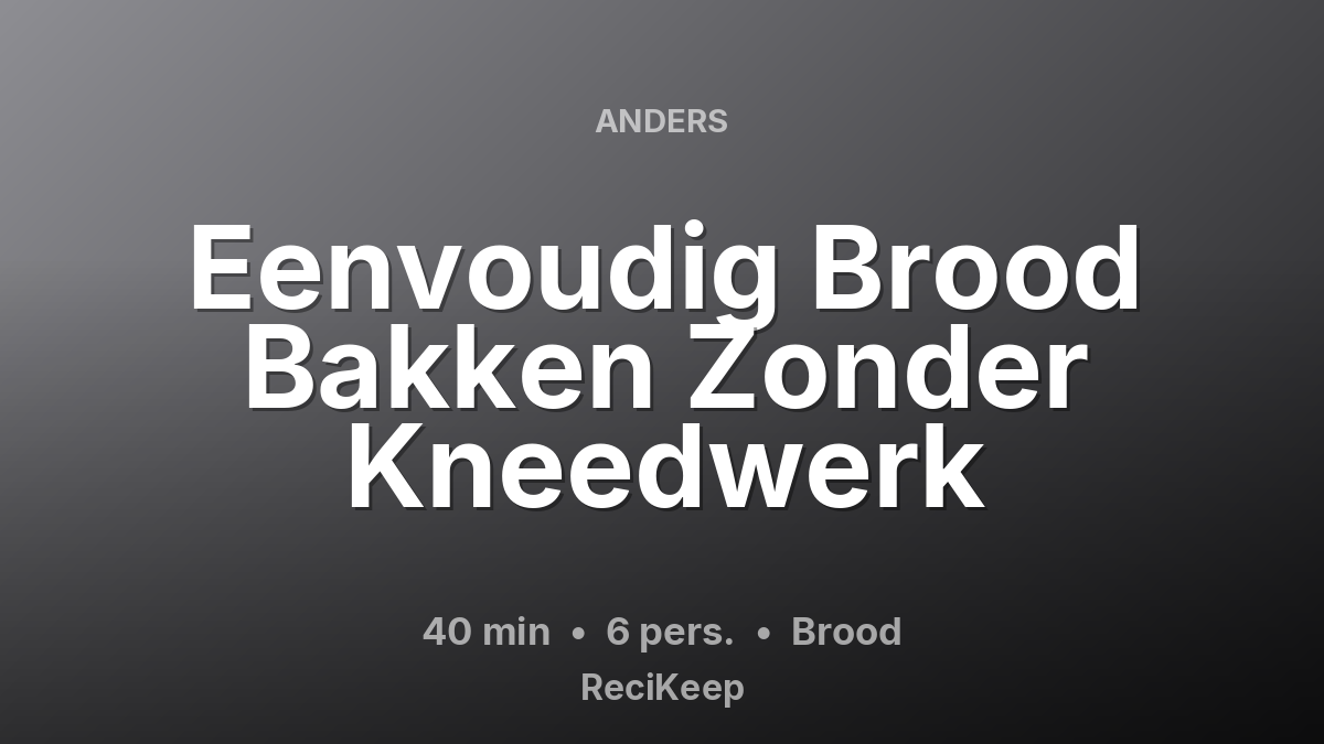 Receptkaart Eenvoudig Brood Bakken Zonder Kneedwerk – Brood