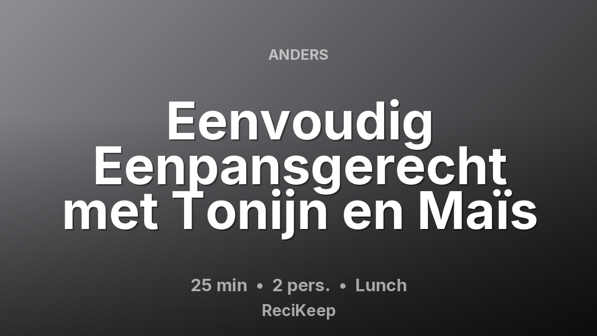 Receptkaart Eenvoudig Eenpansgerecht met Tonijn en Maïs – Lunch