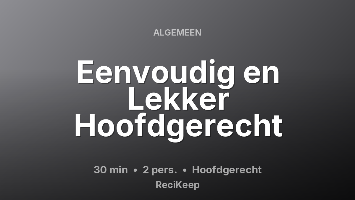 Receptkaart Eenvoudig en Lekker Hoofdgerecht – Hoofdgerecht
