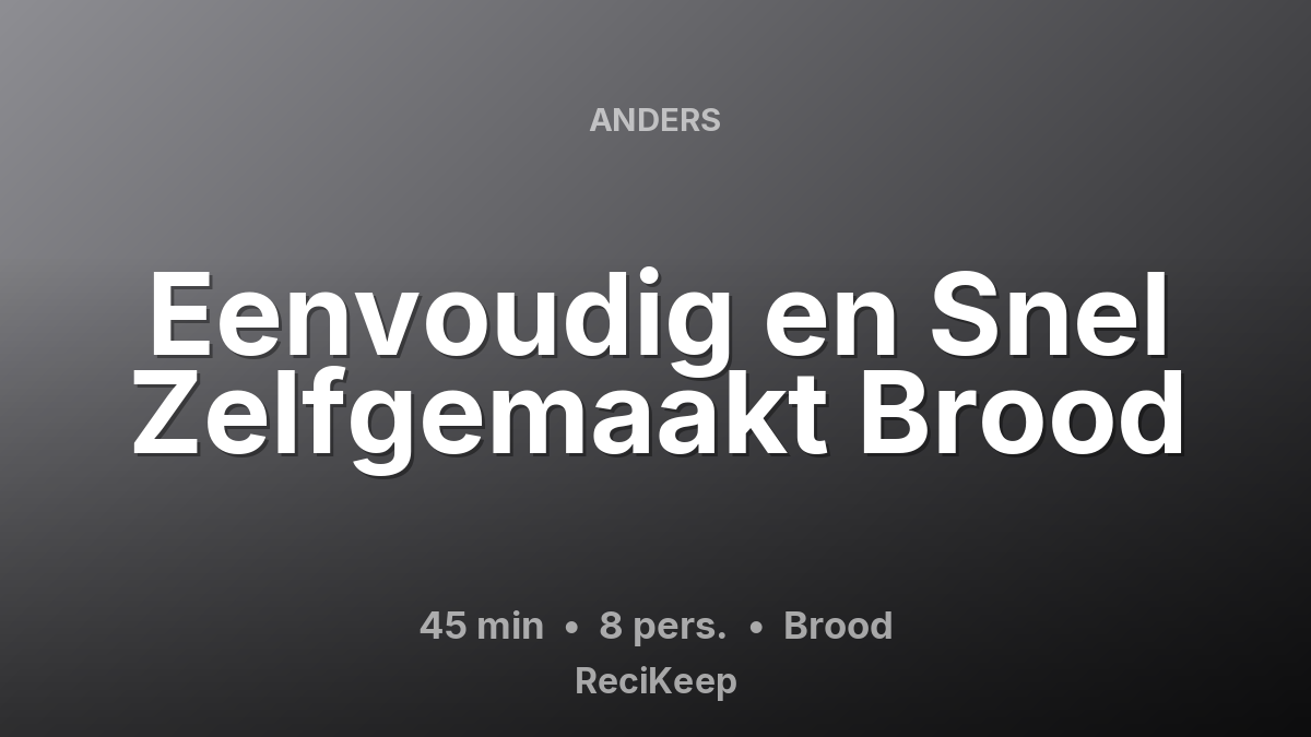 Receptkaart Eenvoudig en Snel Zelfgemaakt Brood – Brood