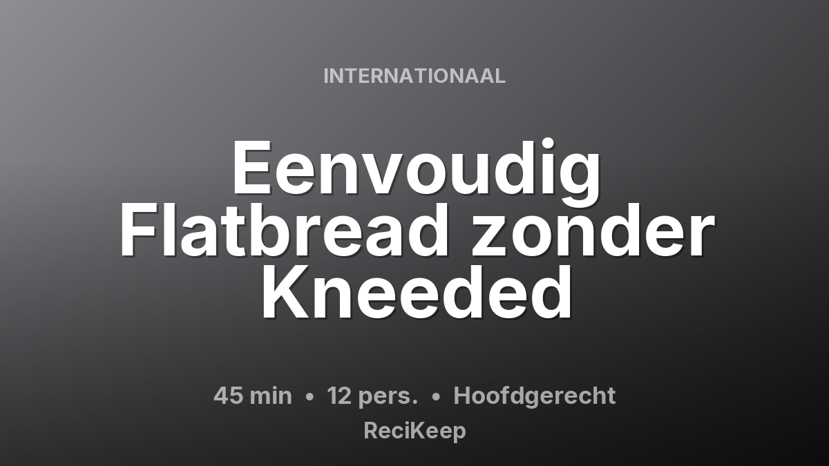 Receptkaart Eenvoudig Flatbread zonder Kneeded – Hoofdgerecht