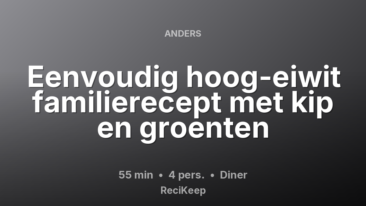 Receptkaart Eenvoudig hoog-eiwit familierecept met kip en groenten – Diner