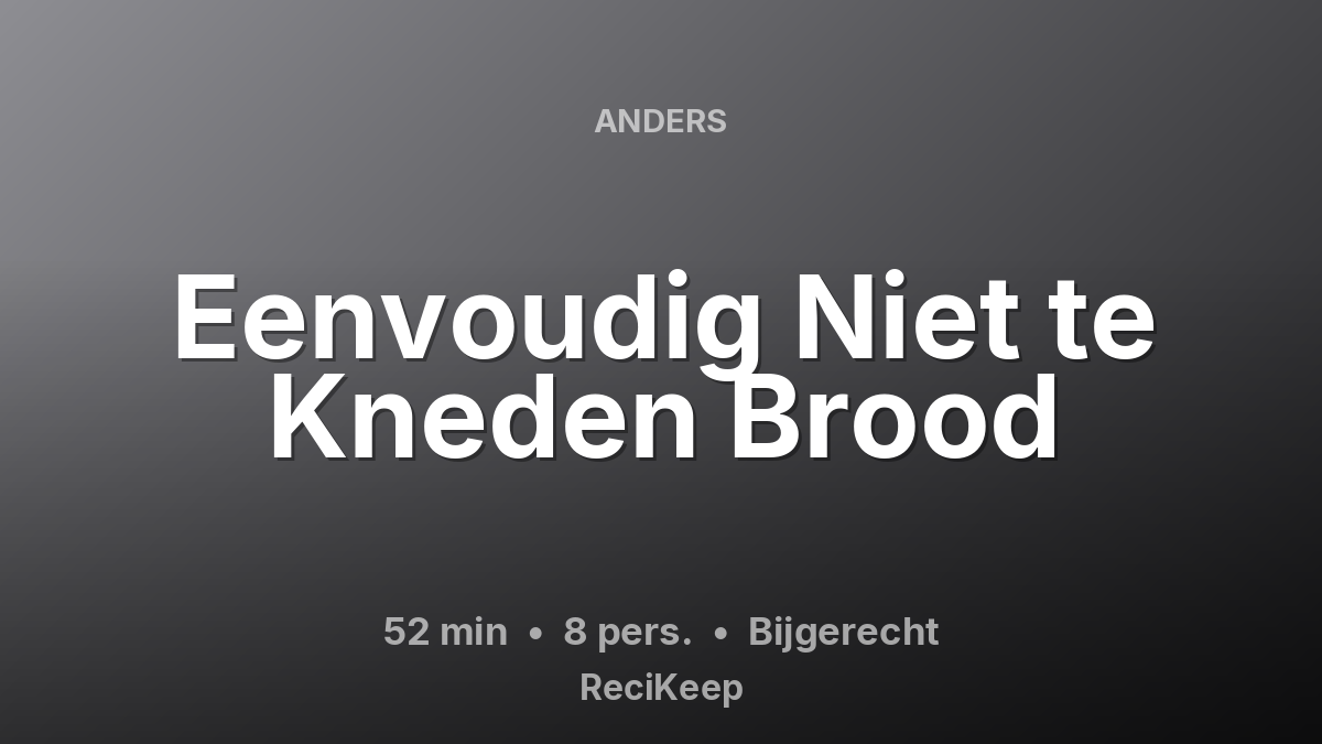 Receptkaart Eenvoudig Niet te Kneden Brood – Bijgerecht
