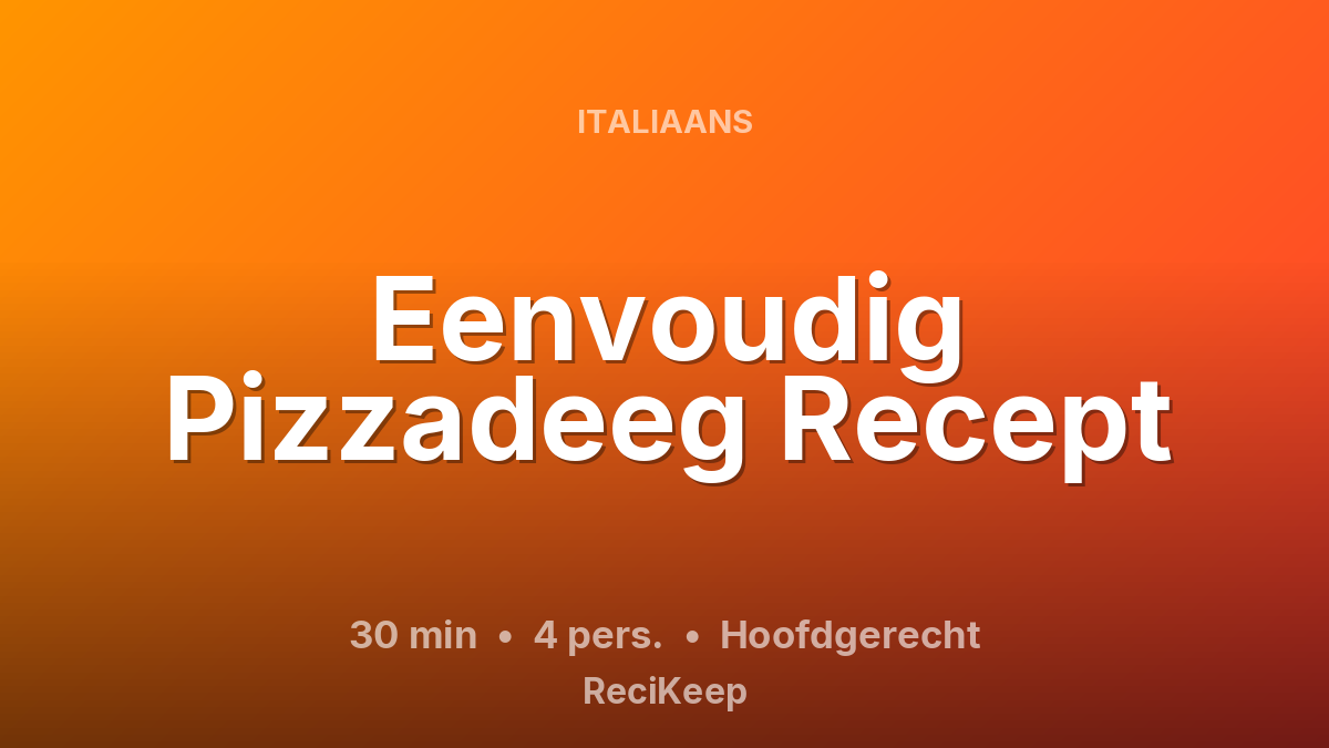 Receptkaart Eenvoudig Pizzadeeg Recept – Hoofdgerecht