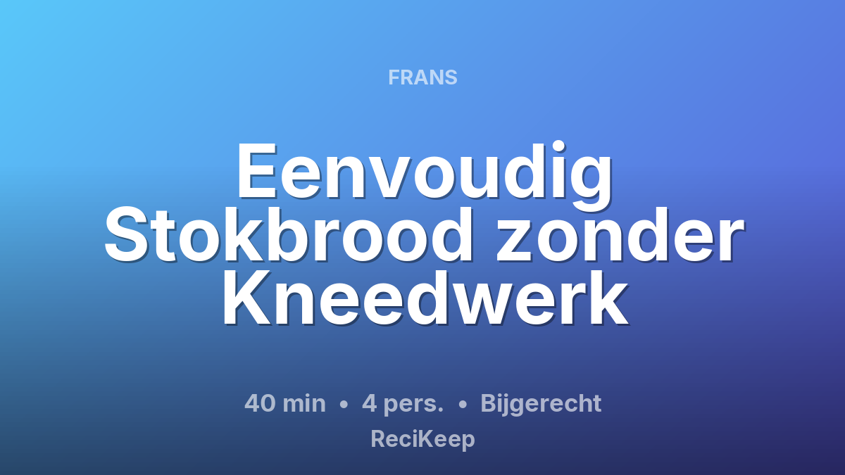 Receptkaart Eenvoudig Stokbrood zonder Kneedwerk – Bijgerecht