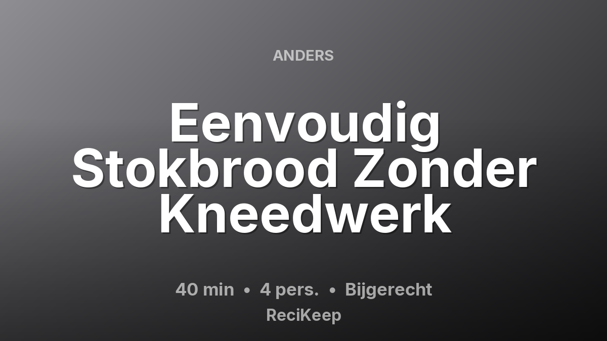 Receptkaart Eenvoudig Stokbrood Zonder Kneedwerk – Bijgerecht