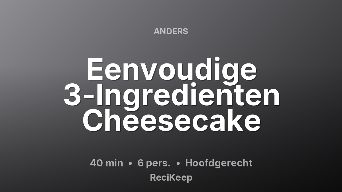 Receptkaart Eenvoudige 3-Ingredienten Cheesecake – Hoofdgerecht